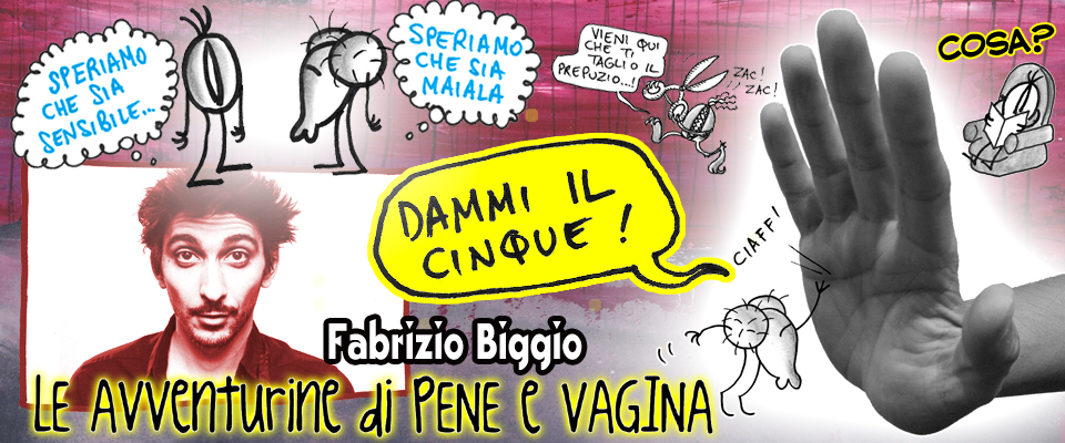 Le Avventurine di Pene e Vagina. Fabrizio Biggio dopo I Soliti Idioti!